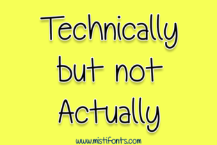 Technically But Not Actually Font