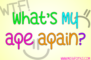 What s My Age Again Font